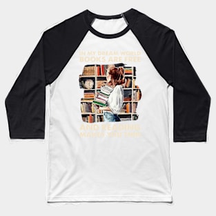 Girls In My Dreams World Books Baseball T-Shirt